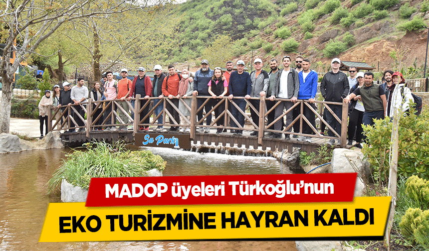 MADOP üyeleri Türkoğlu’nun eko turizmine hayran kaldı
