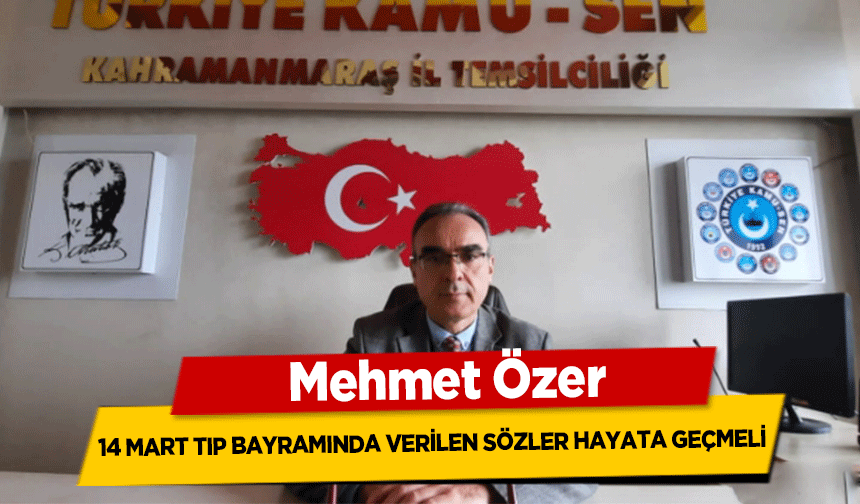 Mehmet Özer,  ‘14 Mart Tıp Bayramında verilen sözler hayata geçmeli’