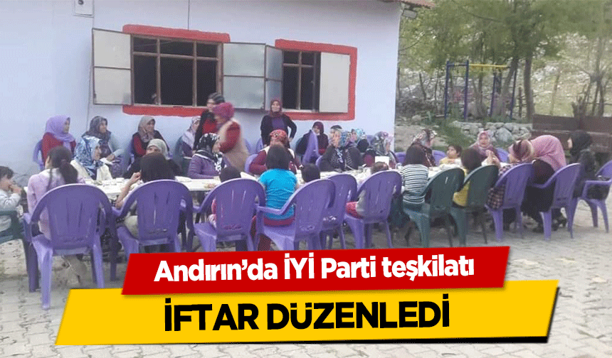 Andırın’da İYİ Parti teşkilatı iftar düzenledi