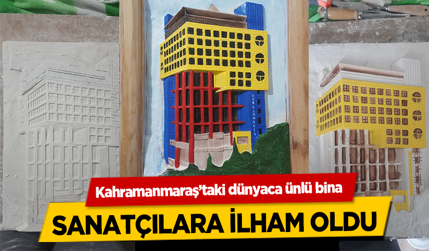 Kahramanmaraş’taki dünyaca ünlü bina sanatçılara ilham oldu