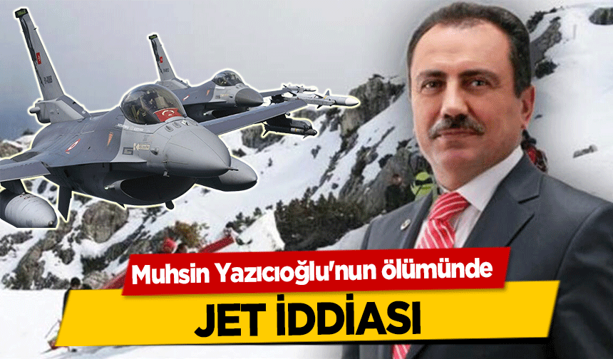 Muhsin Yazıcıoğlu'nun ölümünde jet iddiası