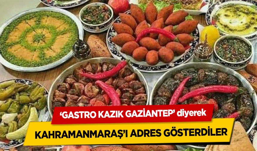 ‘Gastro Kazık Gaziantep’ diyerek Kahramanmaraş’ı adres gösterdiler