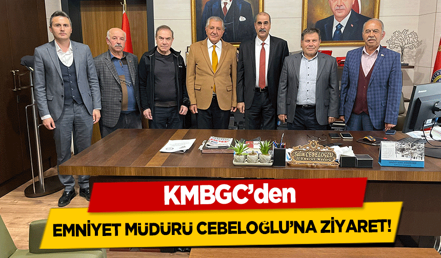 KMBGC’den Emniyet Müdürü Cebeloğlu’na Ziyaret!