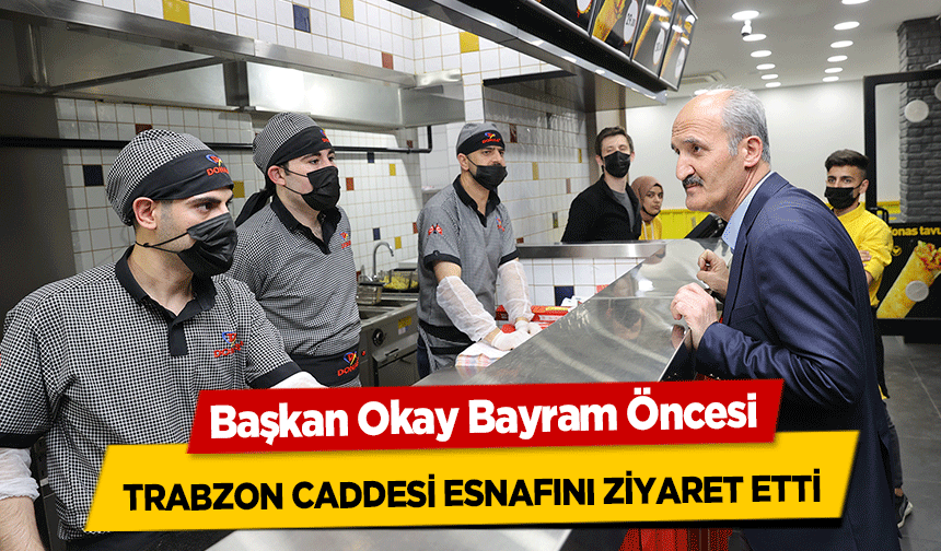 Başkan Okay Bayram Öncesi Trabzon caddesi esnafını ziyaret etti
