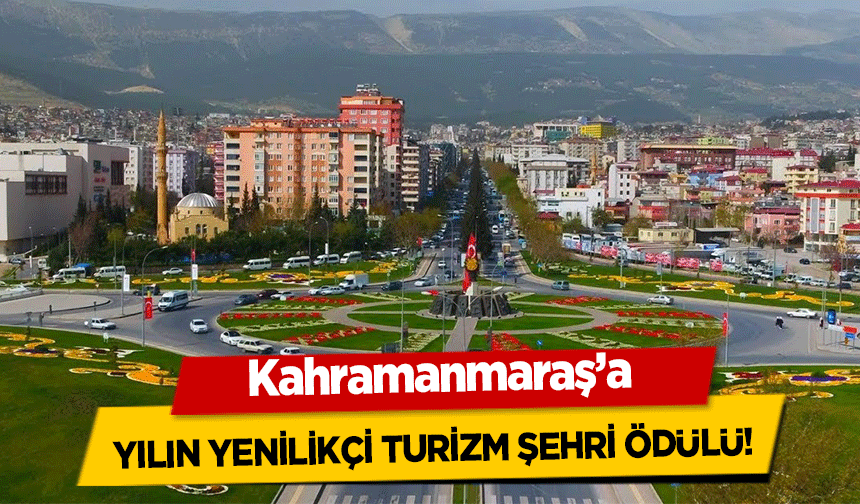 Kahramanmaraş’a ‘Yılın Yenilikçi Turizm Şehri’ ödülü!