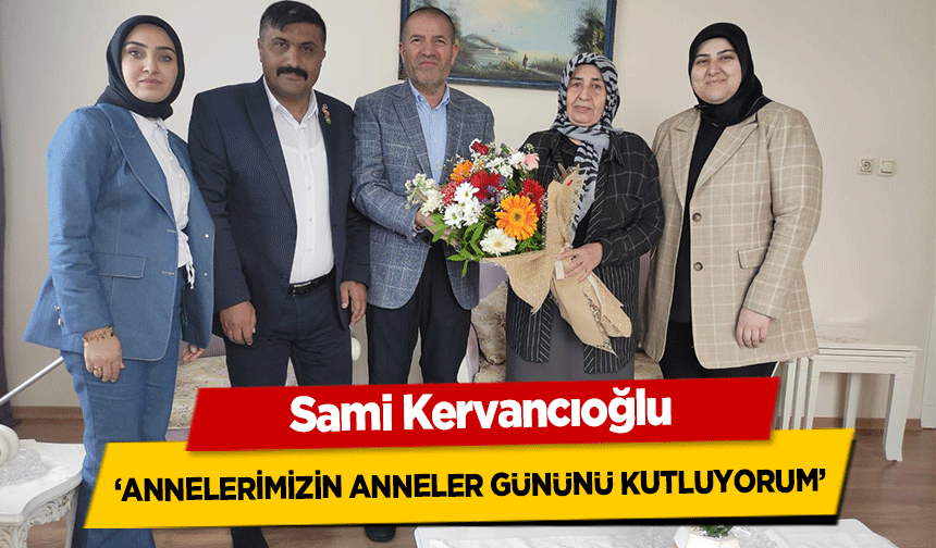Sami Kervancıoğlu, ‘Annelerimizin Anneler Gününü Kutluyorum’