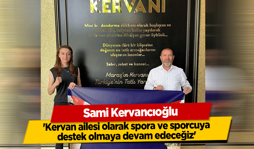 Sami Kervancıoğlu, 'Kervan ailesi olarak spora ve sporcuya destek olmaya devam edeceğiz'