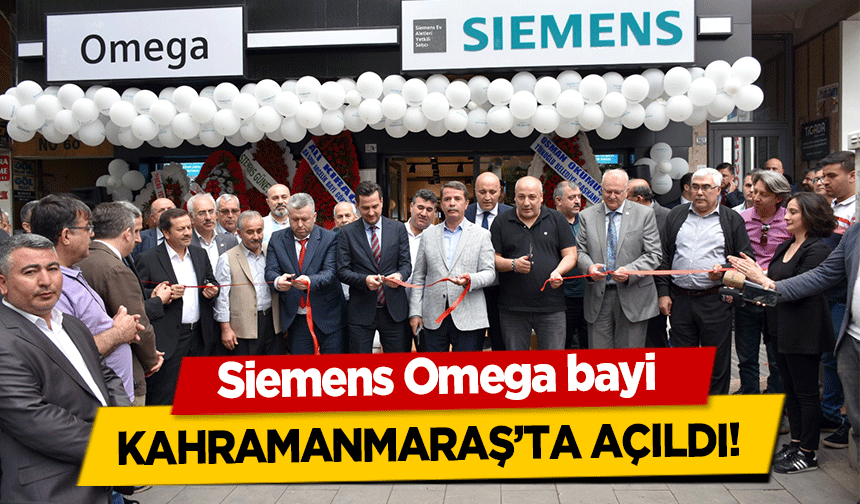 Siemens Omega bayi Kahramanmaraş’ta Açıldı!