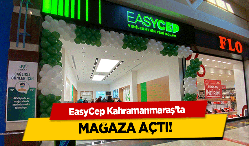 EasyCep Kahramanmaraş’ta mağaza açtı!
