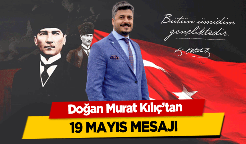 Doğan Murat Kılıç’tan 19 Mayıs Mesajı