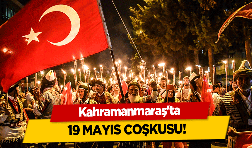 Kahramanmaraş'ta 19 Mayıs Coşkusu!
