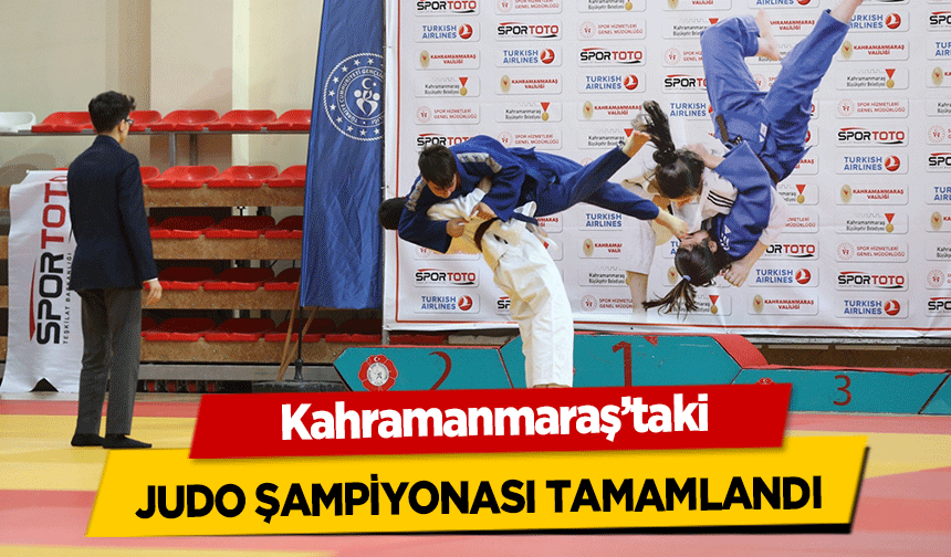 Kahramanmaraş’taki judo şampiyonası tamamlandı
