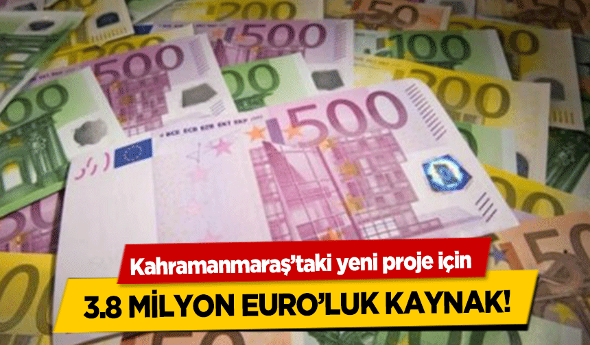 Kahramanmaraş’taki yeni proje için 3.8 milyon Euro’luk kaynak!