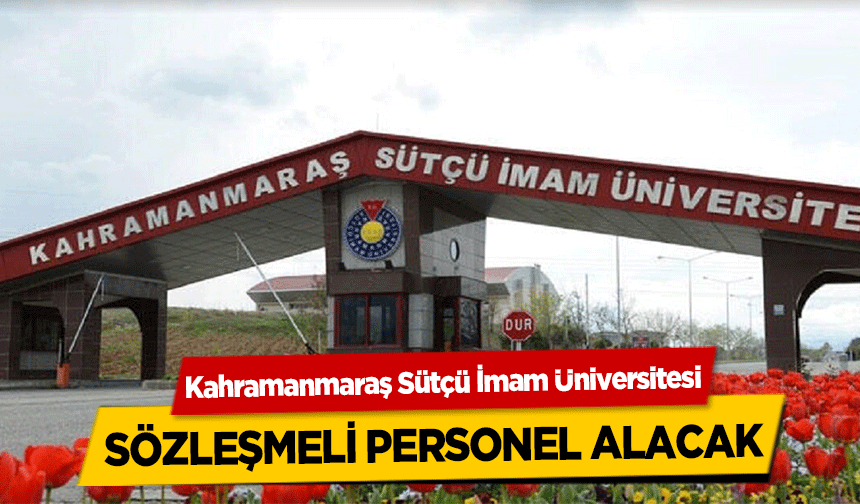 Kahramanmaraş Sütçü İmam Üniversitesi sözleşmeli personel alacak