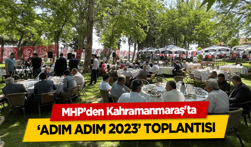 MHP’den Kahramanmaraş'ta ‘Adım Adım 2023’ Toplantısı