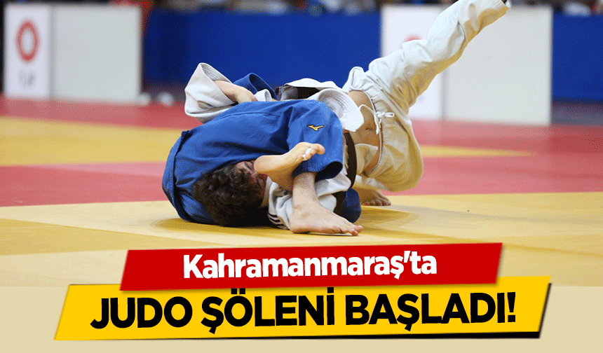 Kahramanmaraş'ta judo şöleni başladı!