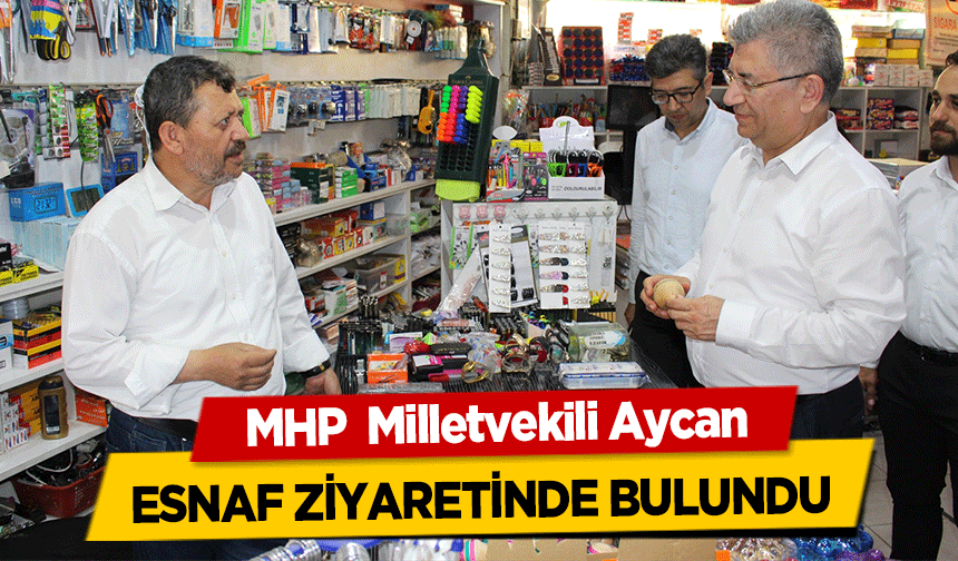 MHP  Milletvekili Aycan, esnaf ziyaretinde bulundu