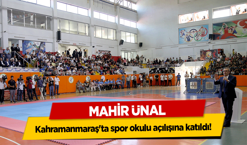 Mahir Ünal, Kahramanmaraş'ta spor okulu açılışına katıldı!