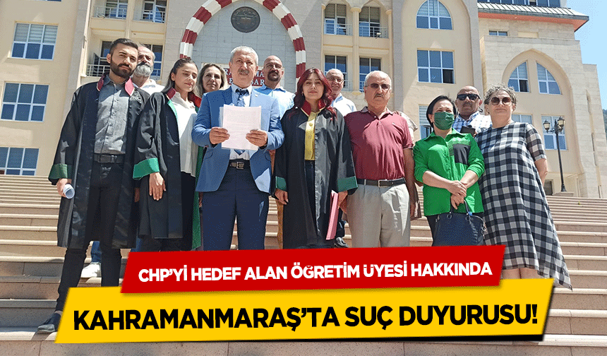 CHP’yi hedef alan öğretim üyesi hakkında Kahramanmaraş’ta suç duyurusu!