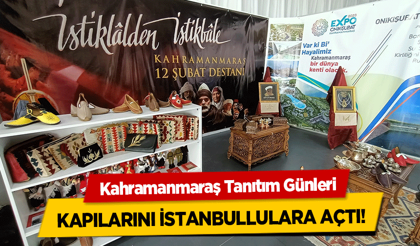 Kahramanmaraş Tanıtım Günleri kapılarını İstanbullulara açtı!