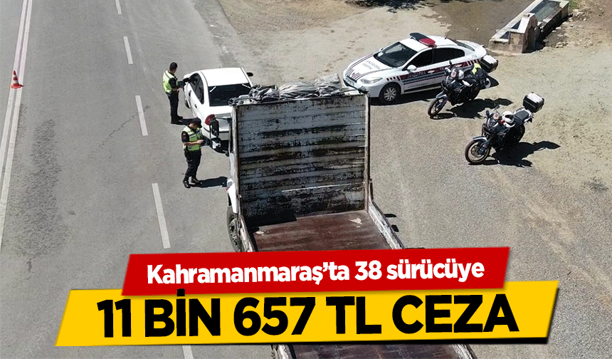 Kahramanmaraş’ta 38 sürücüye 11 bin 657 tl ceza