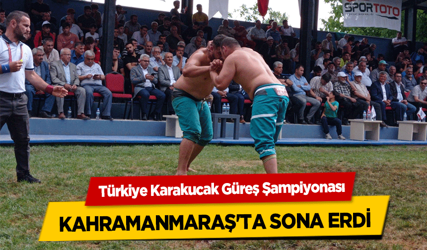 Türkiye Karakucak Güreş Şampiyonası, Kahramanmaraş'ta sona erdi