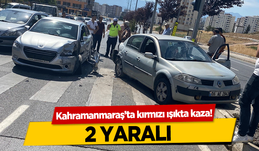 Kahramanmaraş’ta kırmızı ışıkta kaza! 2 yaralı