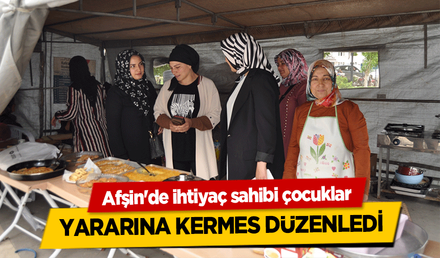 Afşin'de ihtiyaç sahibi çocuklar yararına kermes düzenledi