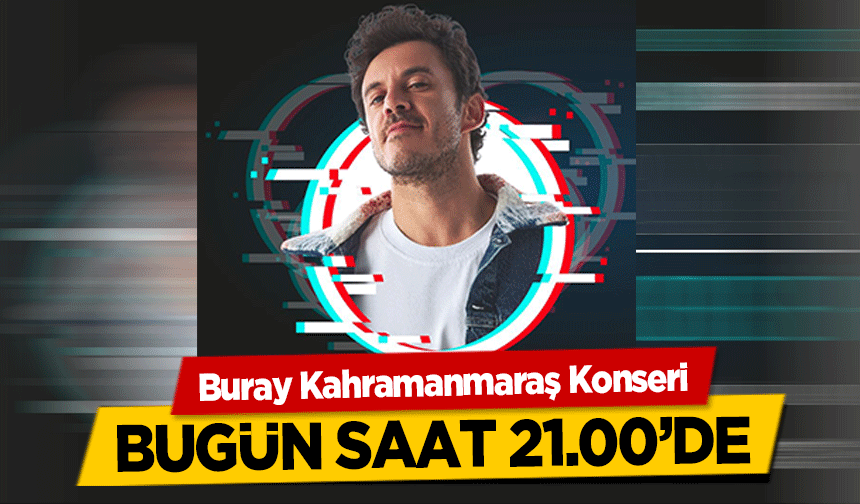 Buray Kahramanmaraş Konseri bugün saat 21.00’de