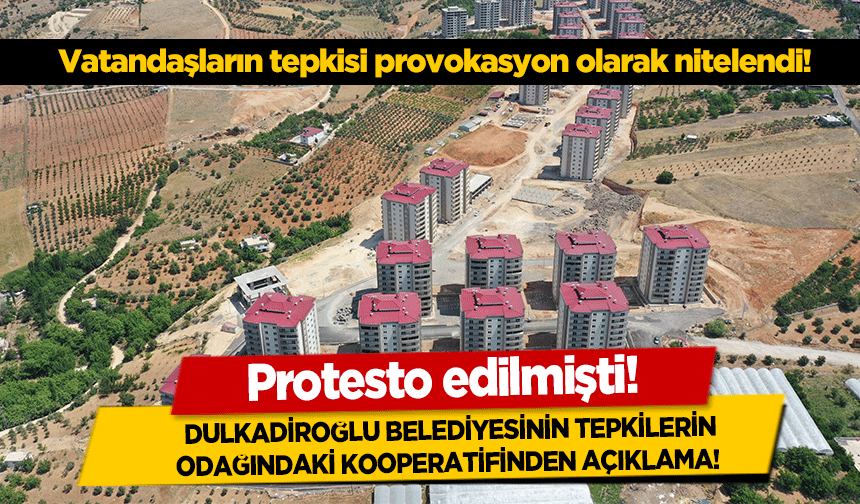 Dulkadiroğlu Belediyesinin tepkilerin odağındaki Kooperatifinden açıklama! Protesto edilmişti!