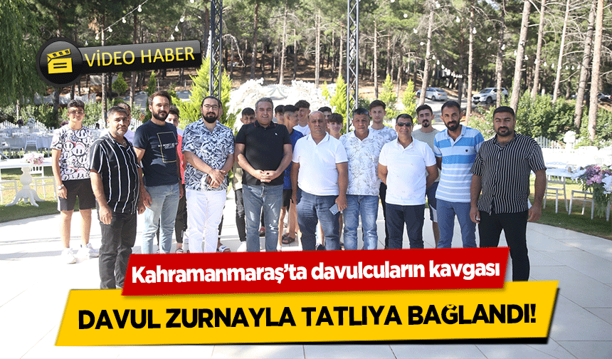 Kahramanmaraş’ta davulcuların kavgası davul zurnayla tatlıya bağlandı!