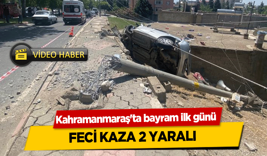 Kahramanmaraş'ta bayram ilk günü feci kaza 2 yaralı