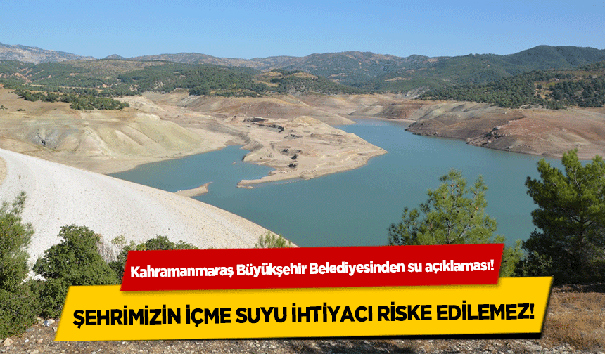 Kahramanmaraş Büyükşehir Belediyesinden su açıklaması! Şehrimizin içme suyu ihtiyacı riske edilemez!
