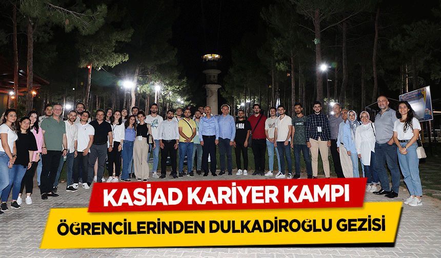 KASİAD Kariyer Kampı Öğrencilerinden Dulkadiroğlu Gezisi