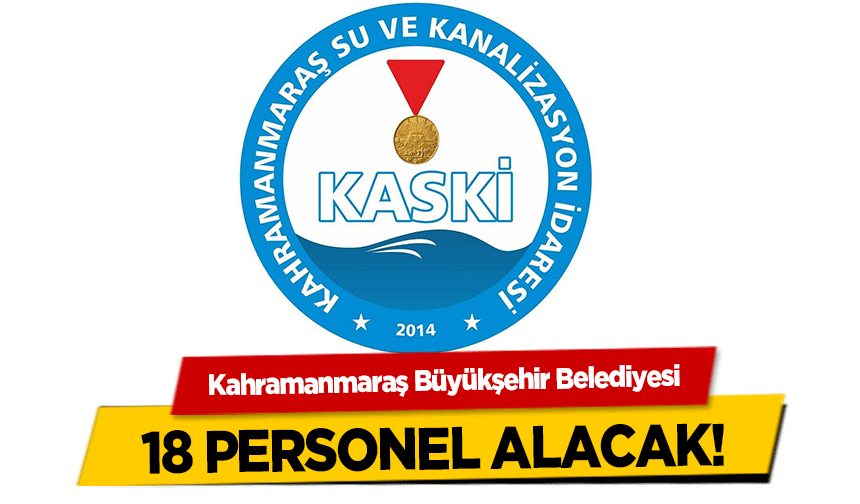Kahramanmaraş Büyükşehir Belediyesi 18 personel alacak!