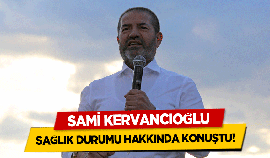 Sami Kervancıoğlu Sağlık Durumu Hakkında Konuştu!
