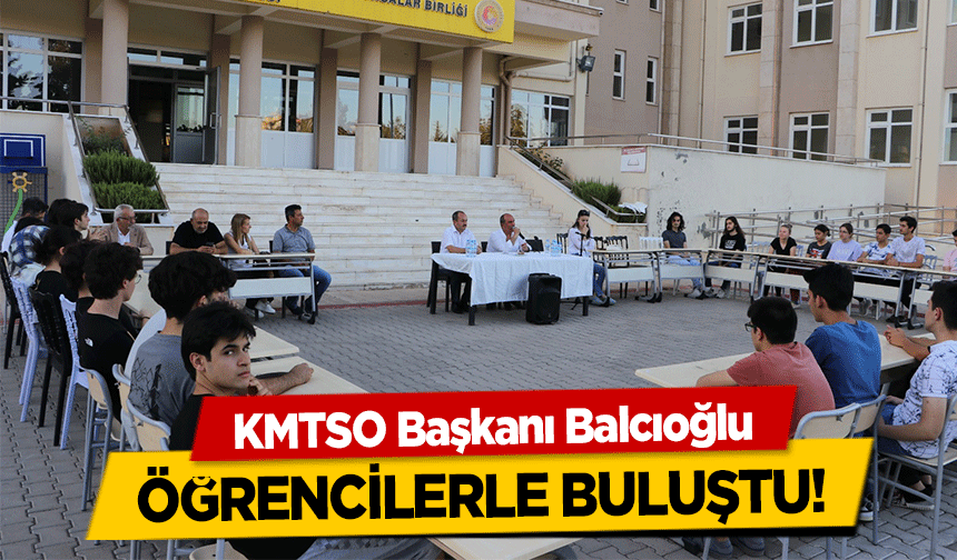KMTSO Başkanı Balcıoğlu öğrencilerle buluştu!