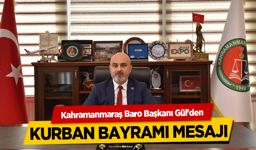 Kahramanmaraş Baro Başkanı Gül'den Kurban Bayramı Mesajı