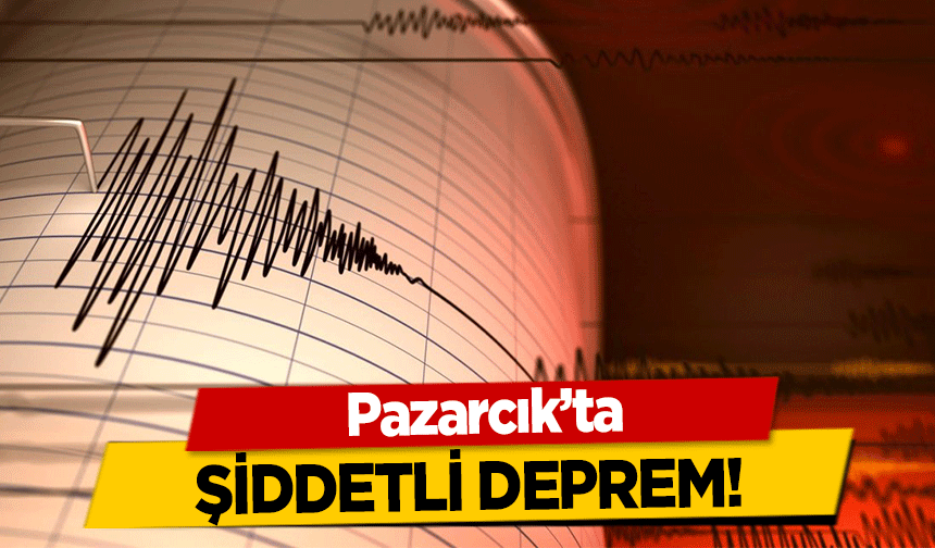 Pazarcık’ta şiddetli deprem!