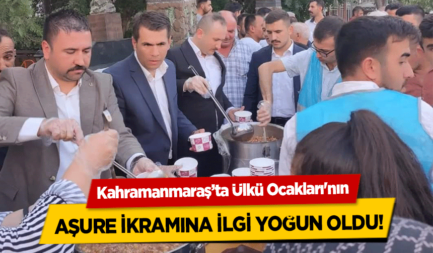 Kahramanmaraş’ta Ülkü Ocakları'nın aşure ikramına ilgi yoğun oldu!