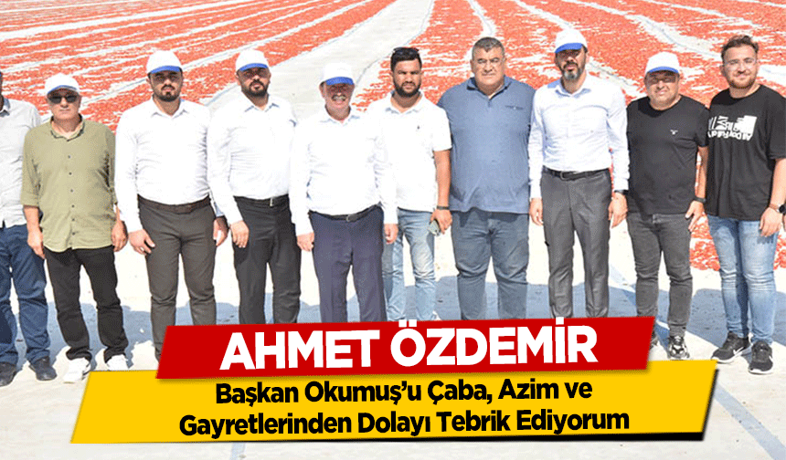 Ahmet Özdemir, Başkan Okumuş’u Çaba, Azim ve Gayretlerinden Dolayı Tebrik Ediyorum