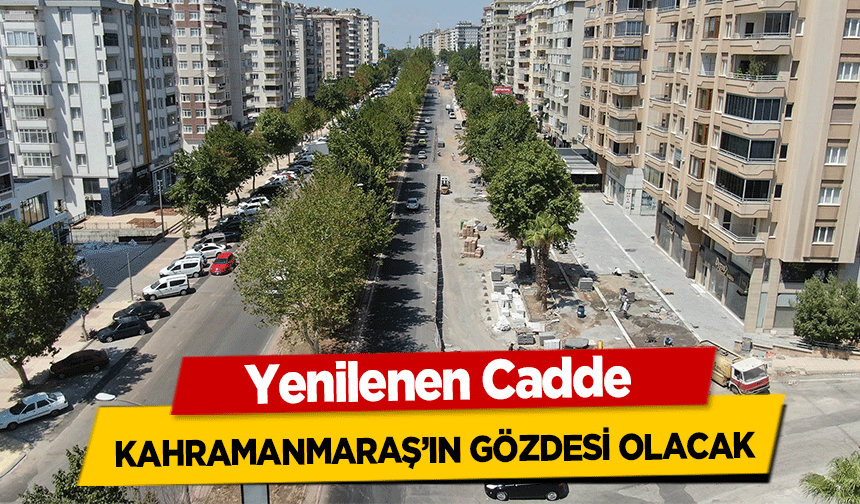 Yenilenen Cadde Kahramanmaraş’ın Gözdesi Olacak