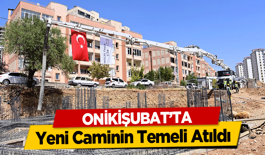 Onikişubat’ta Yeni Caminin Temeli Atıldı