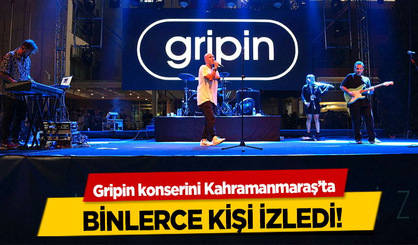 Gripin konserini Kahramanmaraş’ta binlerce kişi izledi!