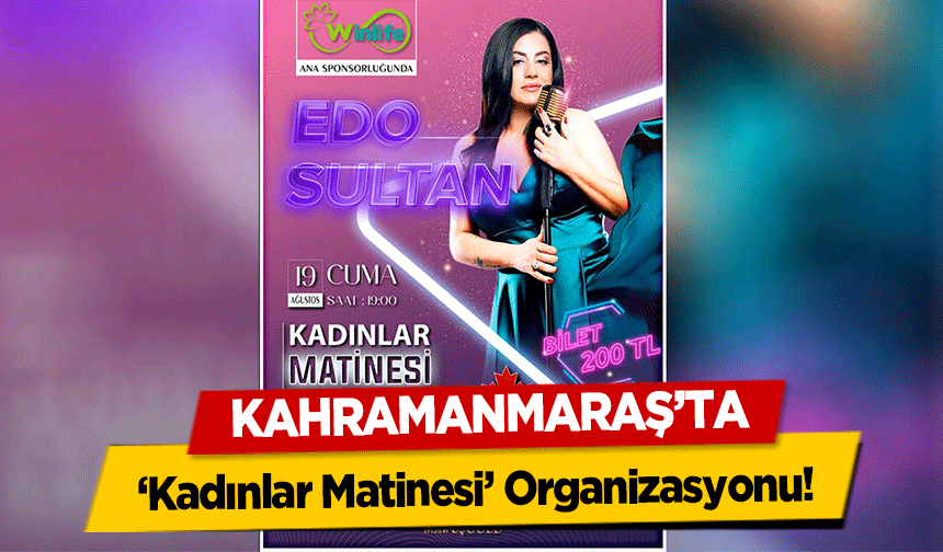 Kahramanmaraş’ta ‘Kadınlar Matinesi’ Organizasyonu!