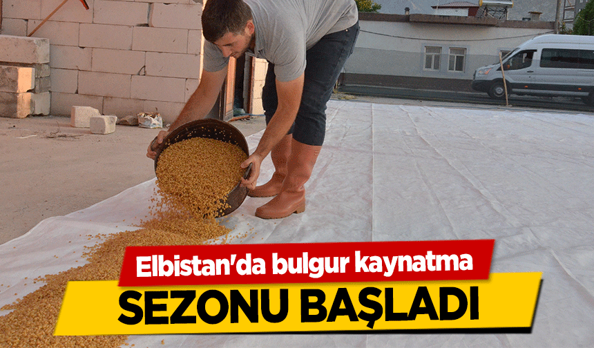 Elbistan'da bulgur kaynatma sezonu başladı