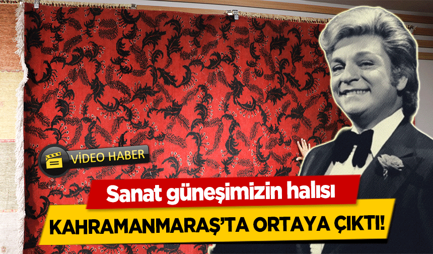 Sanat güneşimizin halısı Kahramanmaraş’ta ortaya çıktı!