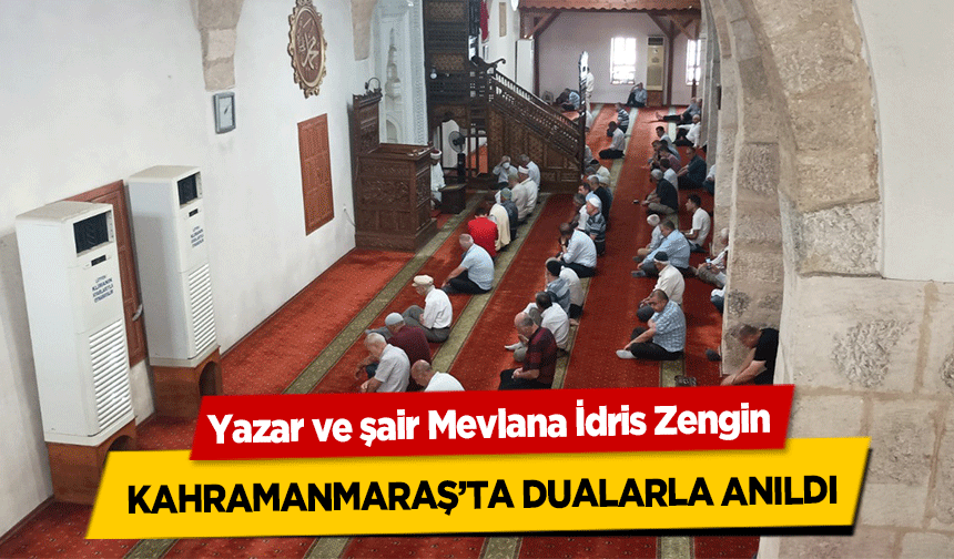 Yazar ve şair Mevlana İdris Zengin Kahramanmaraş’ta dualarla anıldı