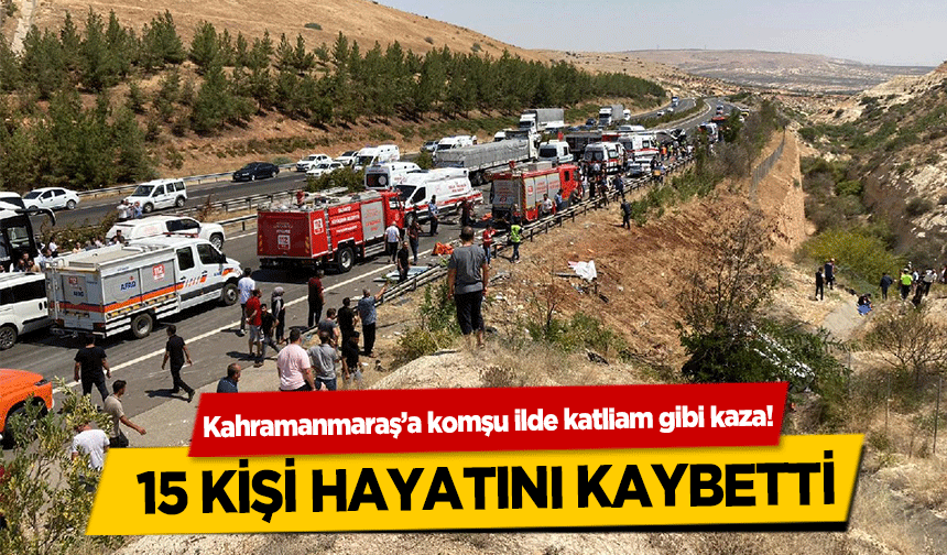 Kahramanmaraş’a komşu ilde katliam gibi kaza! 15 kişi hayatını kaybetti