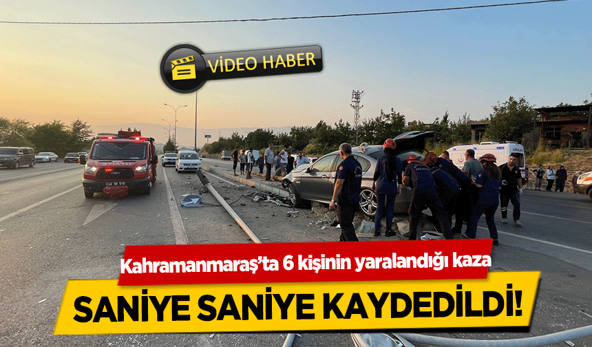 Kahramanmaraş’ta 6 kişinin yaralandığı kaza saniye saniye kaydedildi!